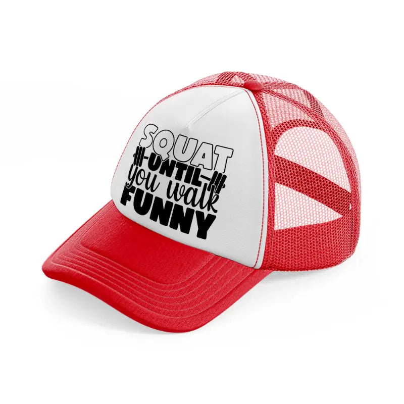 squat untill you walk funny-red-and-white-trucker-hat