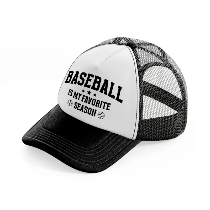 baseball is my favorite season black-black-and-white-trucker-hat