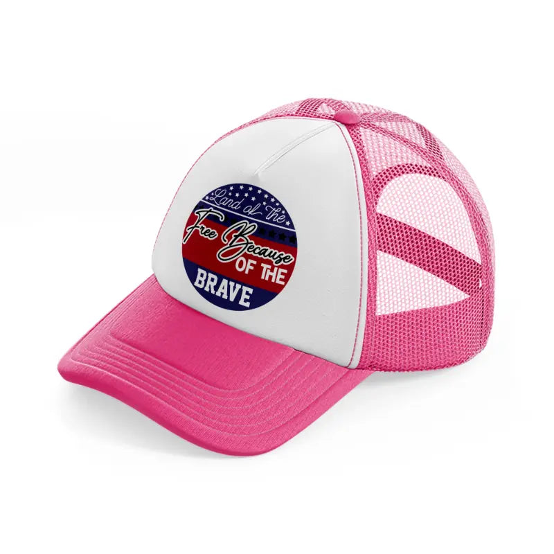land of the free because of the brave-01-neon-pink-trucker-hat