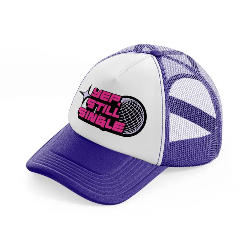 yep, still single-purple-trucker-hat