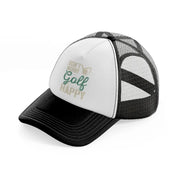 don't worry golf happy green-black-and-white-trucker-hat