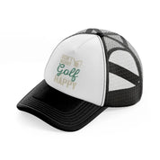 don't worry golf happy green black and white trucker hat