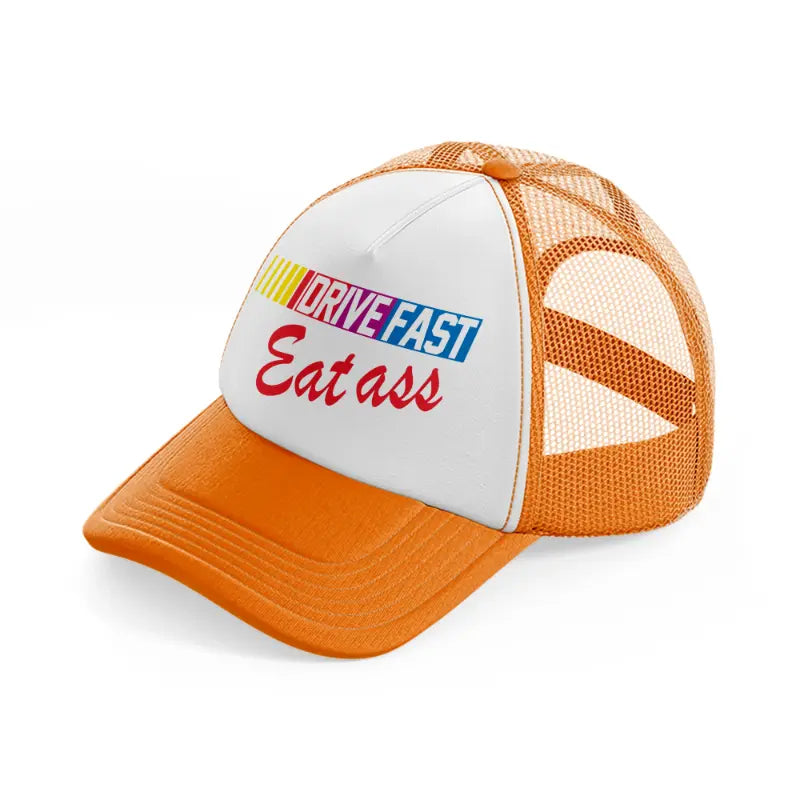 Drive Fast Eat Ass orange Trucker Hat