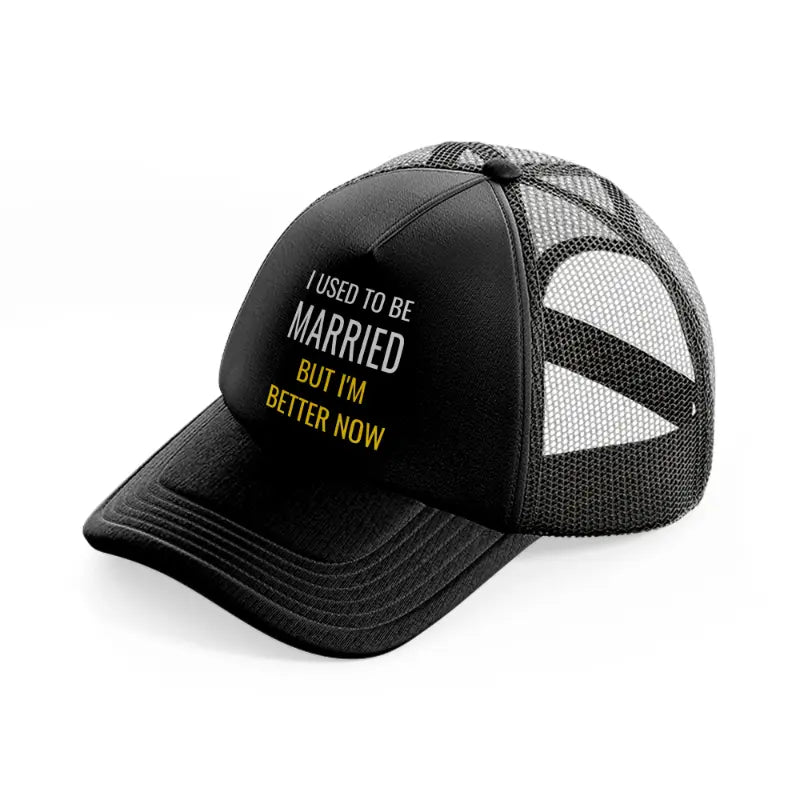 i used to be married but i'm better now-black-trucker-hat