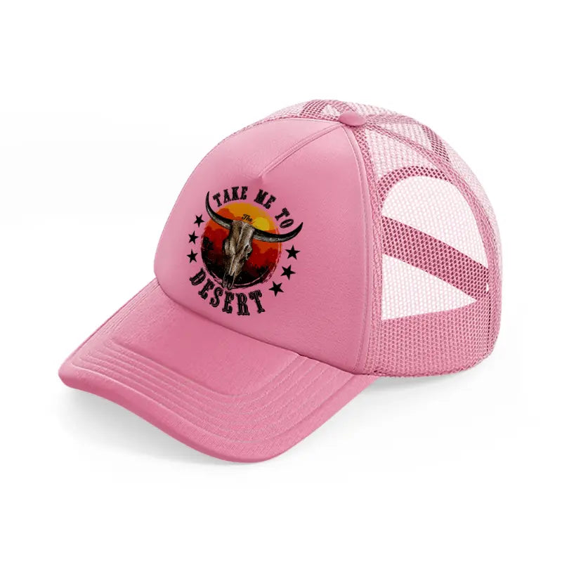 take me to desert-pink-trucker-hat