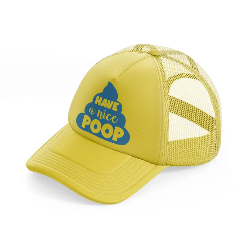 have a nice poop gold trucker hat