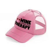 wine is cheaper than therapy-pink-trucker-hat