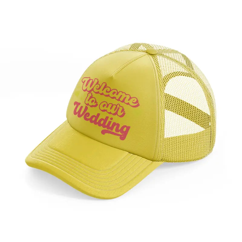 welcome wedding gold trucker hat