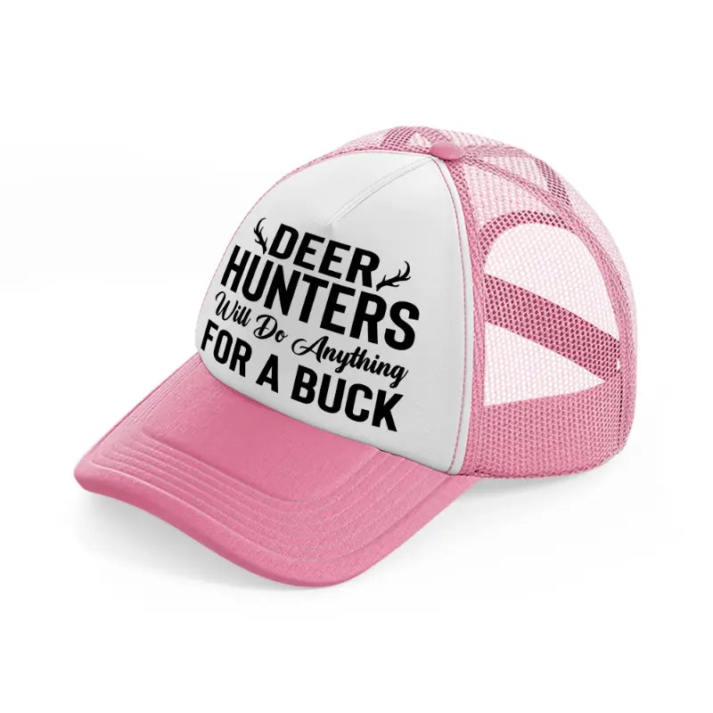 deer hunters will do anything for a buck-pink-and-white-trucker-hat