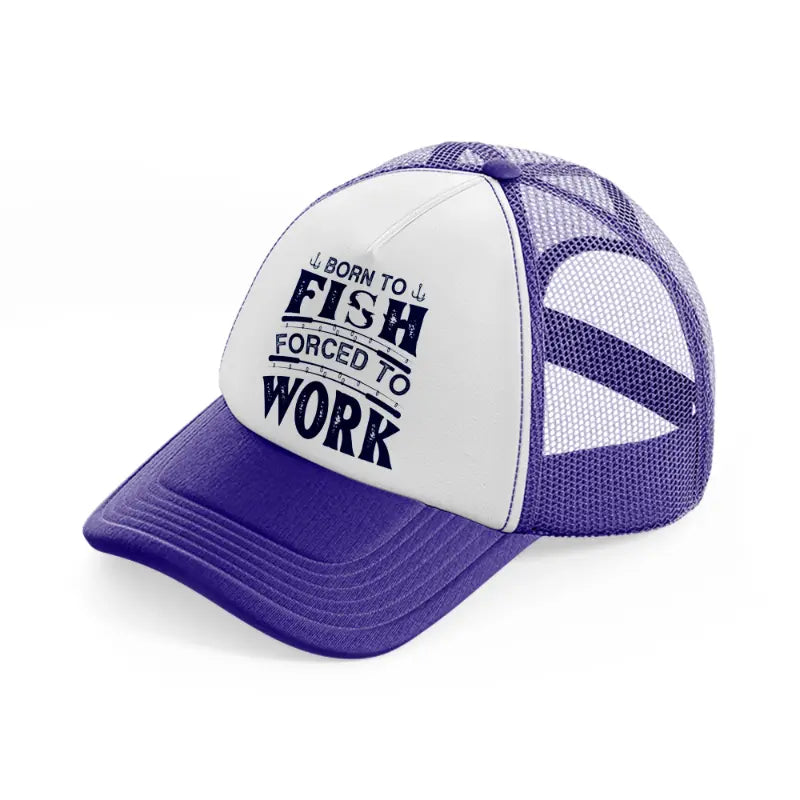 born to fish forced to work blue purple trucker hat