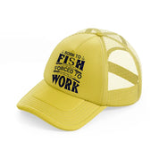 born to fish forced to work blue-gold-trucker-hat