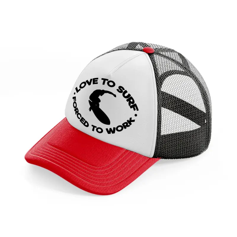 loved to surf forced to work-red-and-black-trucker-hat
