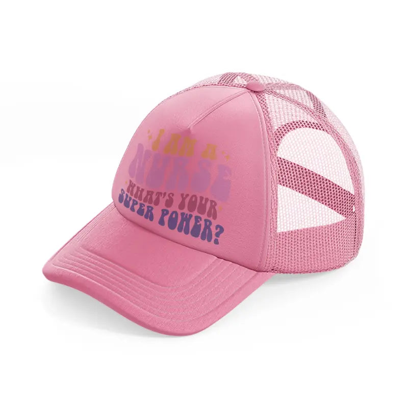 i'm a nurse what's your super power-pink-trucker-hat