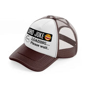 dad joke loading... please wait...-brown-trucker-hat