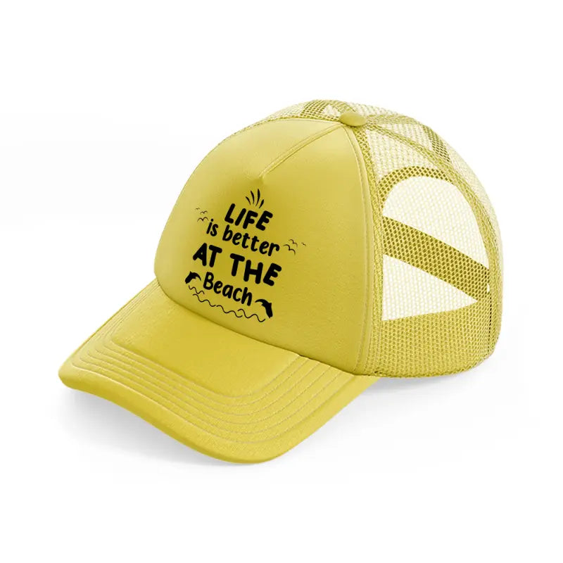 life's better at the beach gold trucker hat