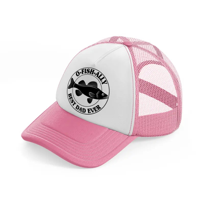 o fish ally best dad ever pink and white trucker hat