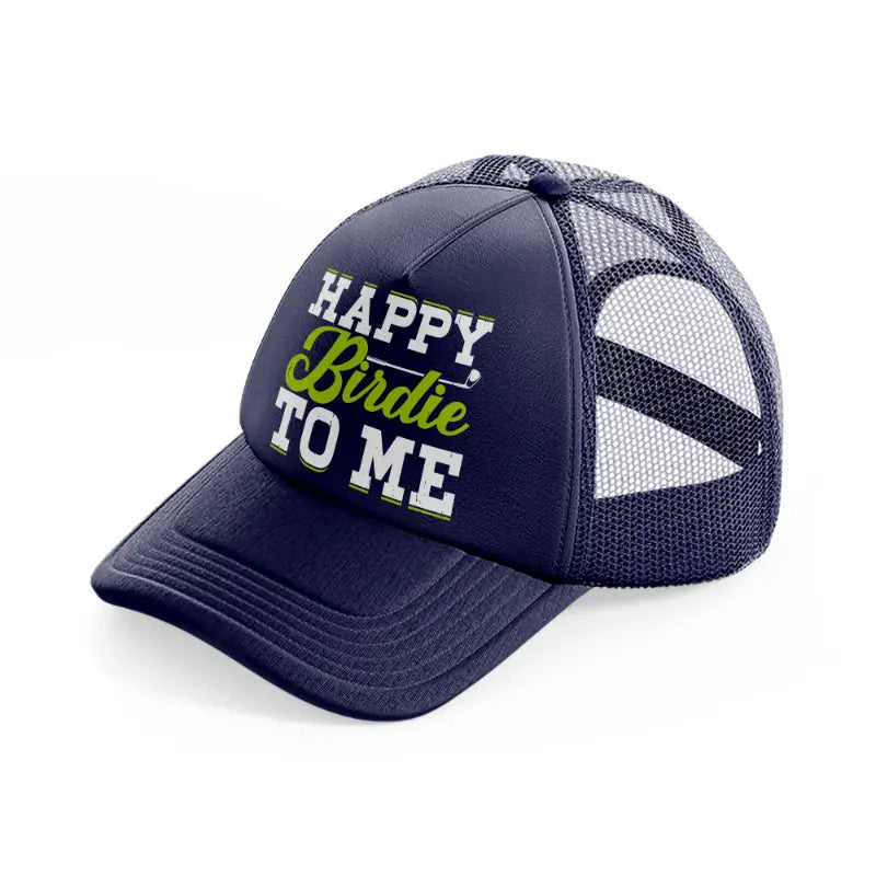 happy birdie to me green-navy-blue-trucker-hat