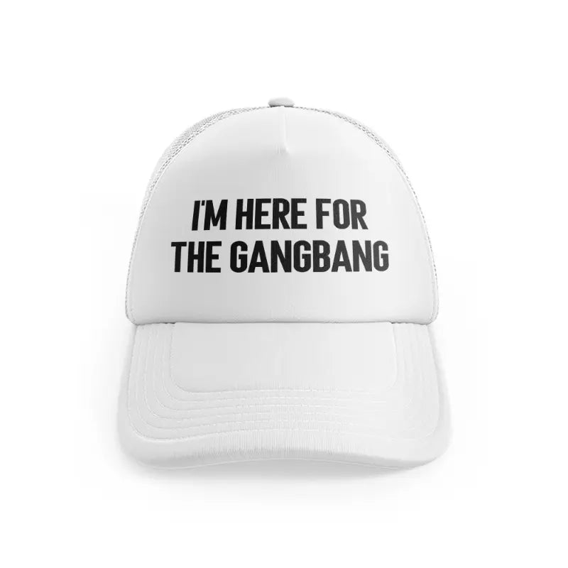 I'm Here For The Gangbangwhitefront-view