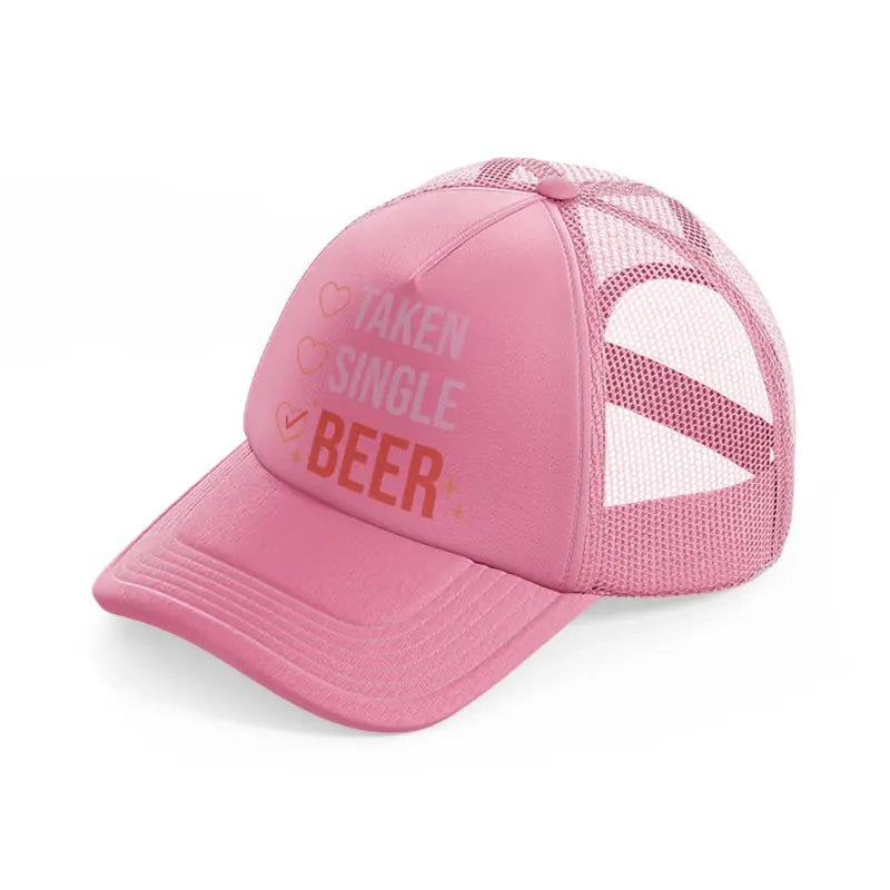 taken single beer-pink-trucker-hat