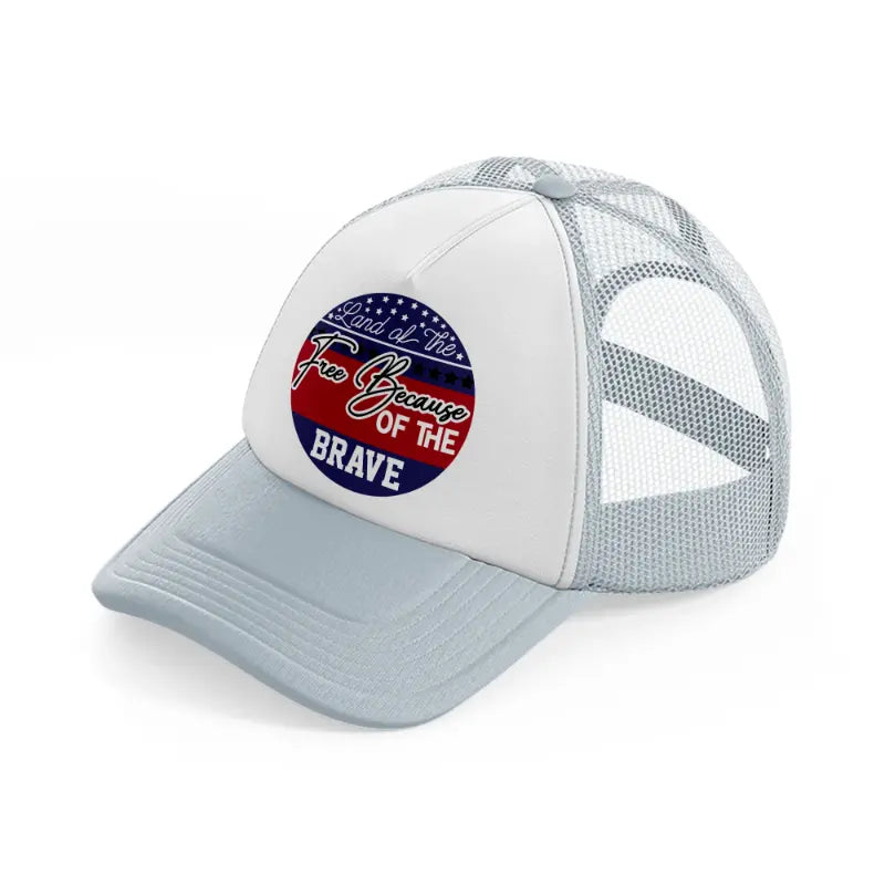 land of the free because of the brave-01-grey-trucker-hat