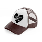 i love you dad heart brown trucker hat