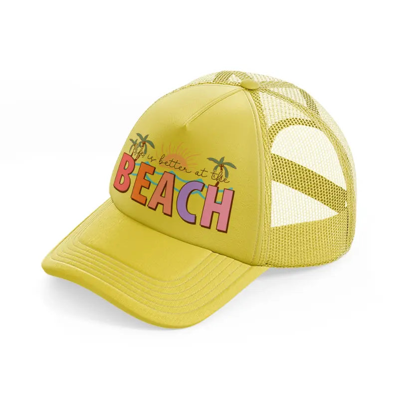 life is better at the beach gold trucker hat