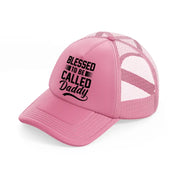 blessed to be called daddy pink trucker hat