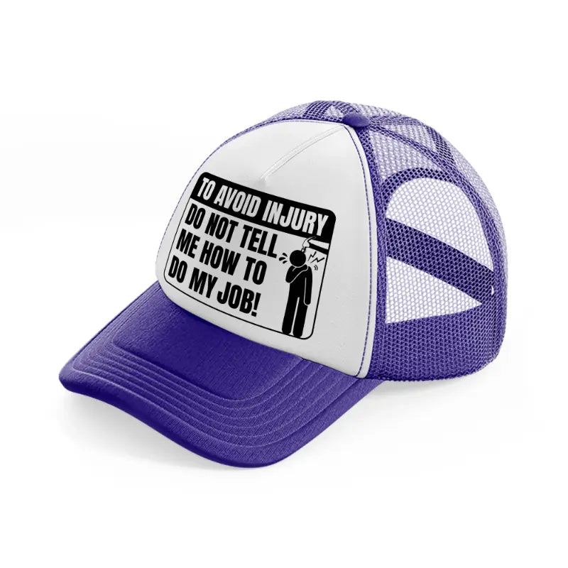 to avoid injury do not tell me how to do my job! purple trucker hat