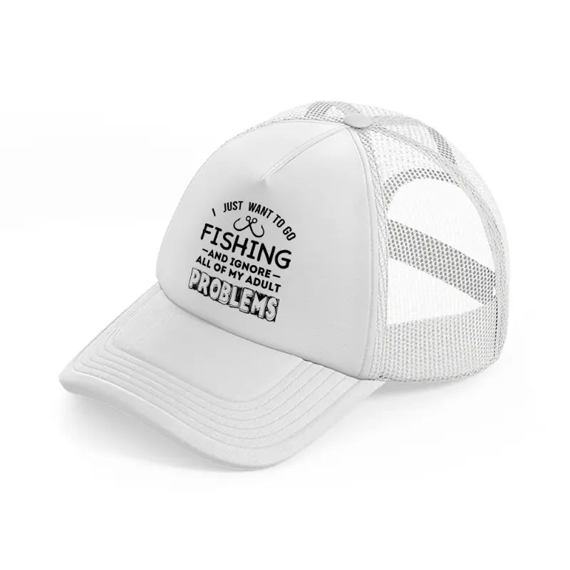i just want to go fishing & ignore all of my adult problems-white-trucker-hat