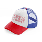 if you're rich i'm single-multicolor-trucker-hat