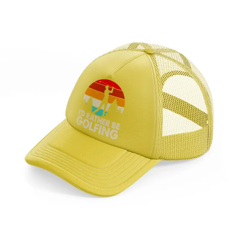 i'd rather be golfing-gold-trucker-hat