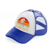 i'd tap that-blue-and-white-trucker-hat