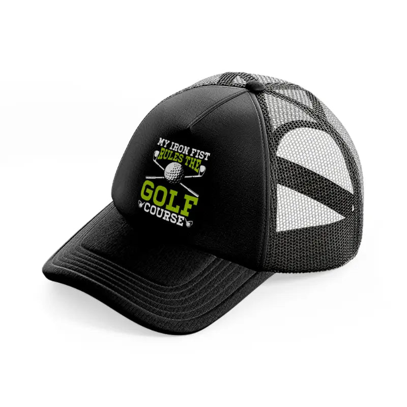 my iron fist rules the golf course green-black-trucker-hat