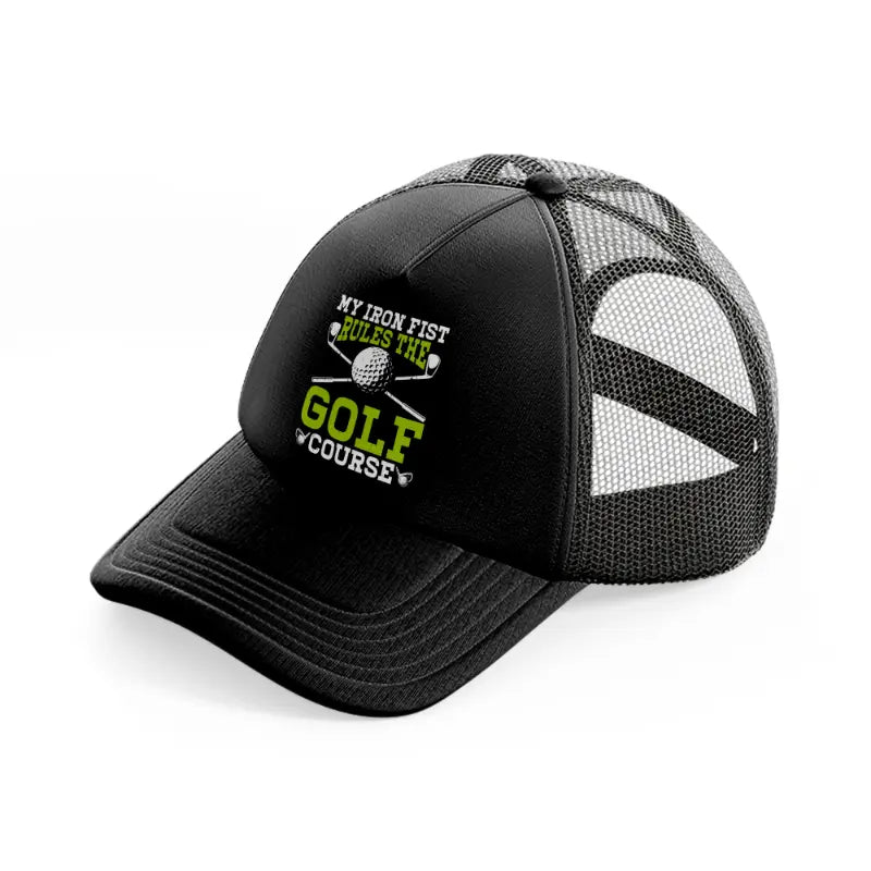 my iron fist rules the golf course green black trucker hat