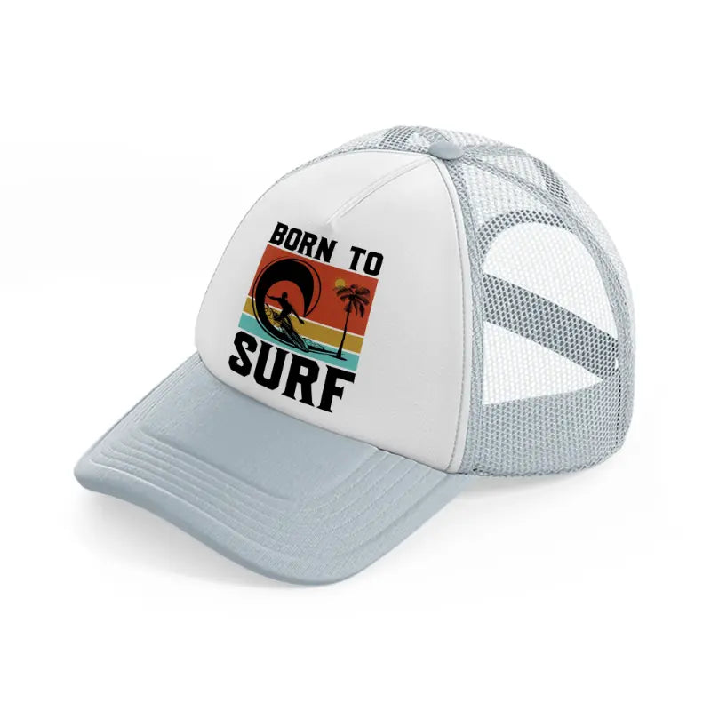 born to surf grey trucker hat