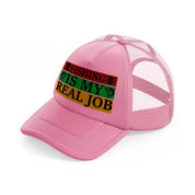 fishing is my real job-pink-trucker-hat