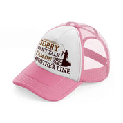 sorry cant talk iam on another line-pink-and-white-trucker-hat