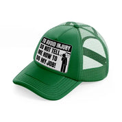 to avoid injury do not tell me how to do my job!-green-trucker-hat