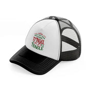 don't get your tinsel in a tangle-black-and-white-trucker-hat