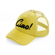 ciao! gold trucker hat