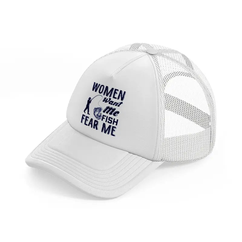 women want me fish fear me-white-trucker-hat