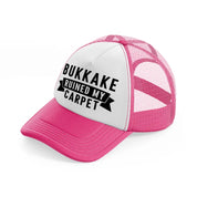 Bukkake Ruined My Carpet neon-pink Trucker Hat