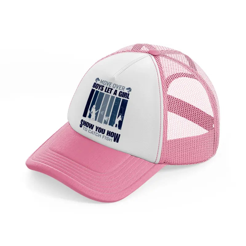 move over boys let a girl show you how to catch fish-pink-and-white-trucker-hat