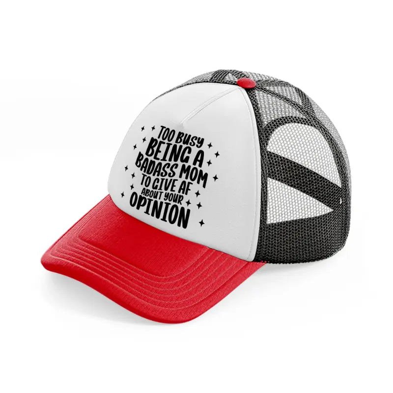 too busy being a badass mom to give af about your opinion red and black trucker hat