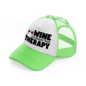 wine is cheaper than therapy lime green trucker hat