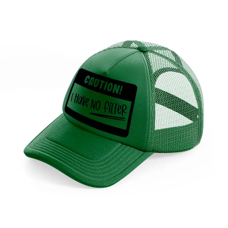 caution! i have no filter-green-trucker-hat