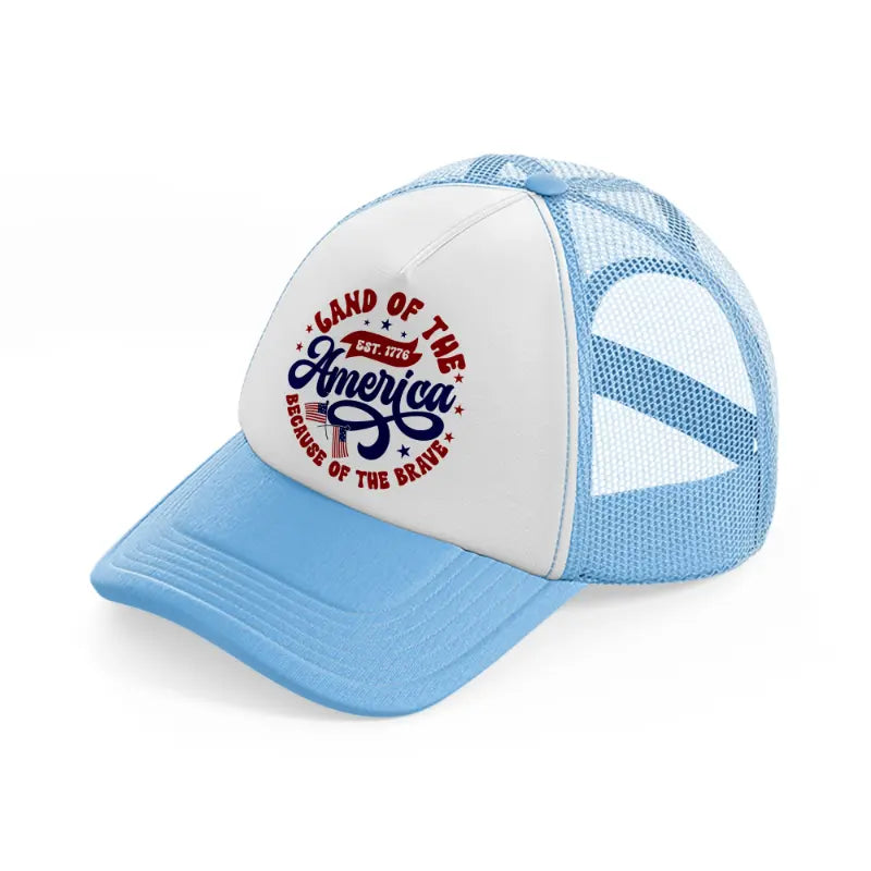 land of the free america est. 1776 because of the brave-01-sky-blue-trucker-hat