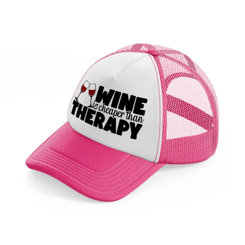 wine is cheaper than therapy-neon-pink-trucker-hat