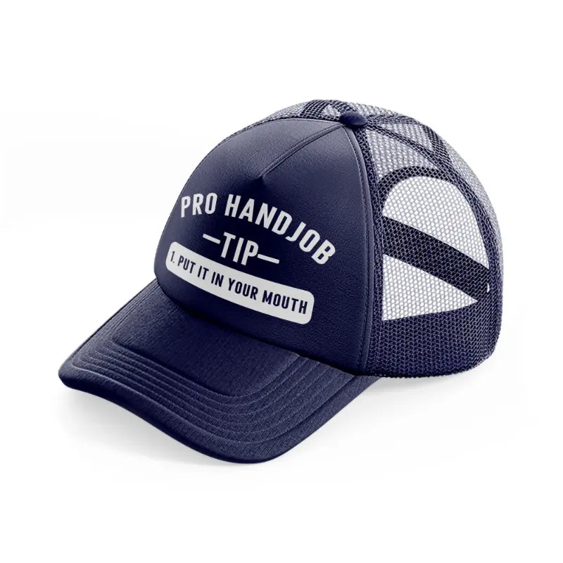 Pro Handjob Tip Put In Your Mouth navy-blue Trucker Hat