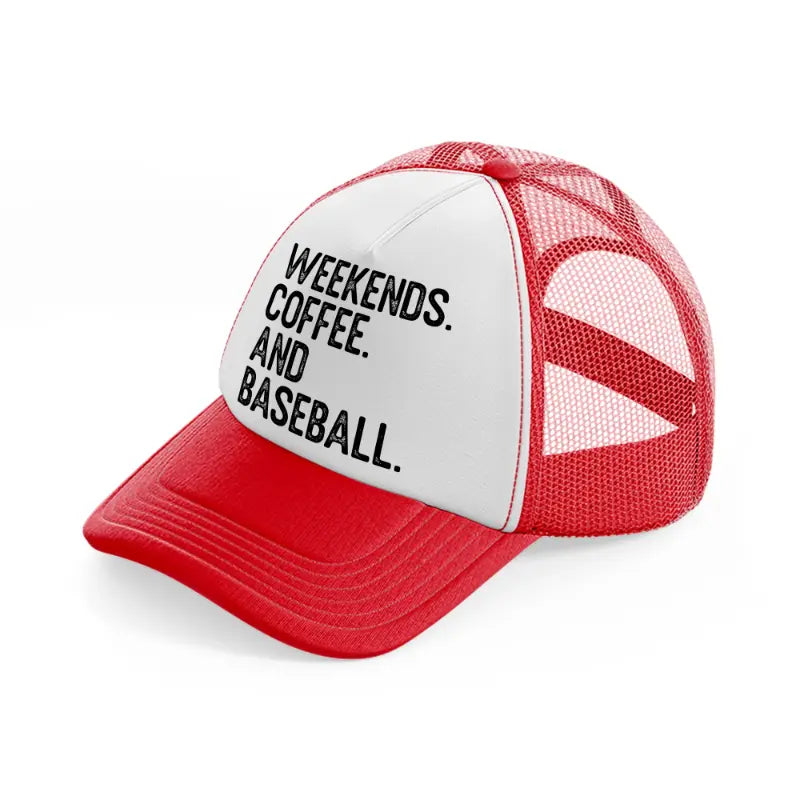 weekends coffee and baseball red and white trucker hat